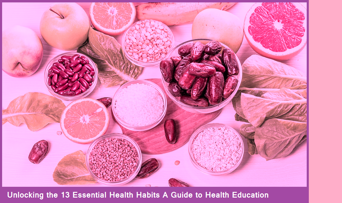 Unlocking the 13 Essential Health Habits A Guide to Health Education