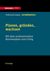 Planen, gründen, wachsen: Mit dem professionellen Businessplan zum Erfolg