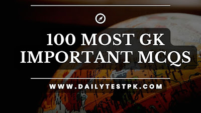 WORLD GENERAL KNOWLEDGE 100 MCQS Most Important -Dailytestpk