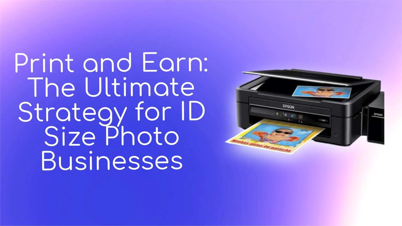 Print and Earn: The Ultimate Strategy for ID Size Photo Businesses