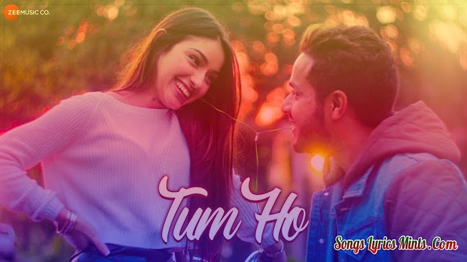 Tum Ho Lyrics In Hindi & English – Shahzeb Tejani | Joyce Escalante | Zee Music Company | Shahzeb Tejani Latest Hindi Song Lyrics 2020