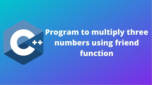 C++ program to multiply three number using friend function