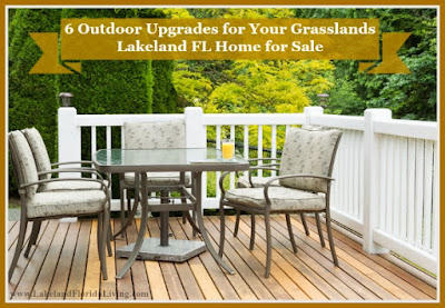 Here are great outdoor upgrades for your Grasslands Lakeland FL homes.