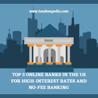 Top 5 Online Banks in the US for High-Interest Rates and No-Fee Banking