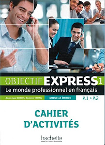 Objectif Express 1 – Nouvelle édition: Le monde professionnel en français / Cahier d’activités (Objectif Express - Nouvelle édition)