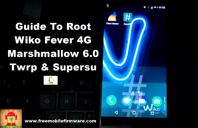 Guide To Root Wiko Fever 4G Marshmallow 6.0 Twrp and Supersu
