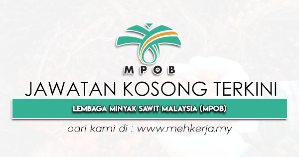 Jawatan Kosong Terkini 2022 di Lembaga Minyak Sawit Malaysia MPOB MEHkerja-2022