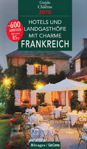 Hotels und Landgasthöfe mit Charme : In Frankreich 2010