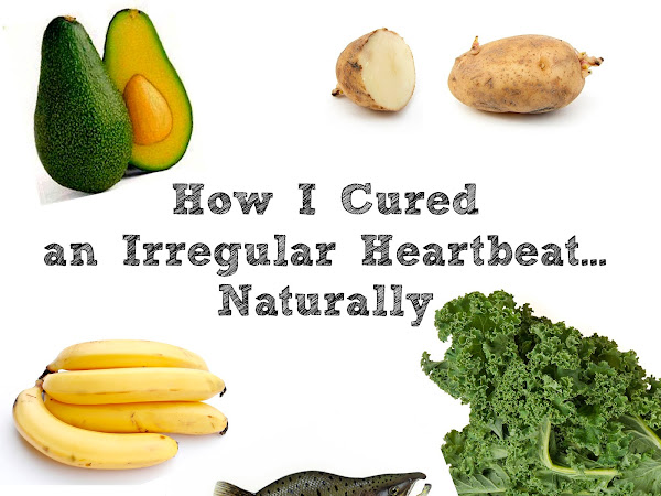 How I Cured an Irregular Heart Beat...Naturally