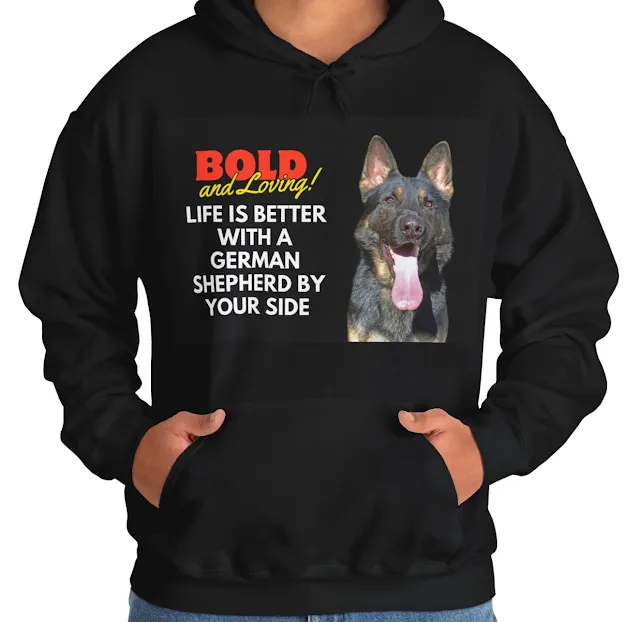 A Hoodie With European Big Black Over Tan With a Giant Personality German Shepherd and Caption Life is Better with a GSD by Your Side