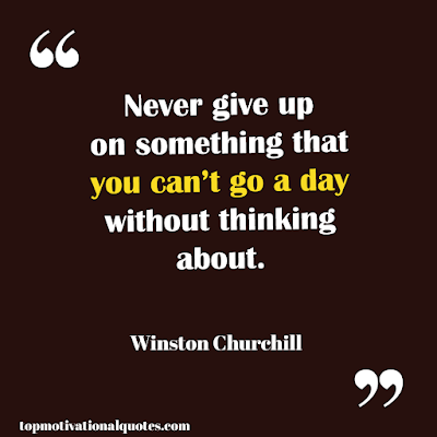 never give up on something  by winston churchill