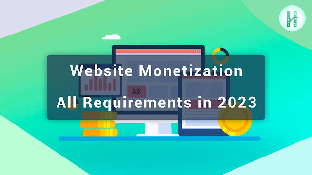 Website Monetization All Requirements in 2023, Earn Money from Website by Monetization Website in 2023, Website Monetization Approval Full Process
