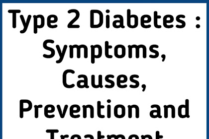 Type 2 Diabetes : Symptoms, Causes, Prevention and Treatment