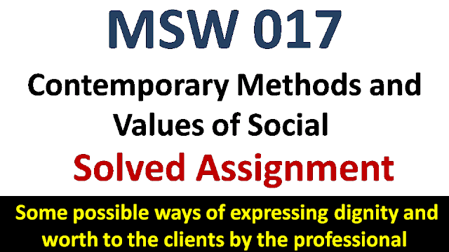 Some possible ways of expressing dignity and worth to the clients by the professional; ignou msw 017 solved assignment