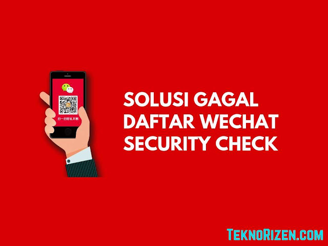 Solusi Mengatasi Gagal Daftar WeChat di Security Check