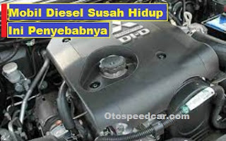 Penyebab Mobil Diesel Tidak Mau Hidup