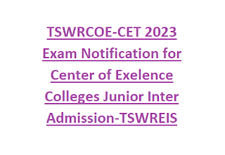 TSWRCOE-CET 2024 Exam Notification for Center of Exelence Colleges Junior Inter Admission-TSWREIS TSRJC CET 2024