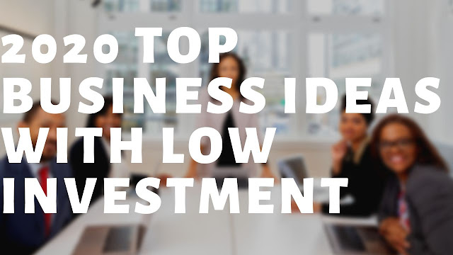 2020 Top business ideas with low investment