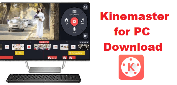 Kinemaster For Pc Windows 10 8 81 7 Free Download