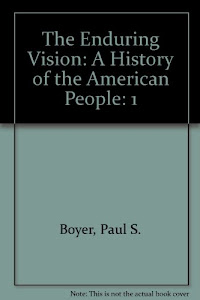 The Enduring Vision: A History of the American People
