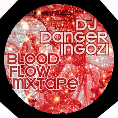 DJ Danger Ingozi – Blood Flow (Mixtape)