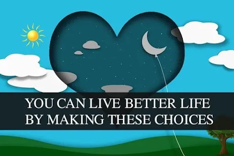 You Can Live Better Life By Making These Choices