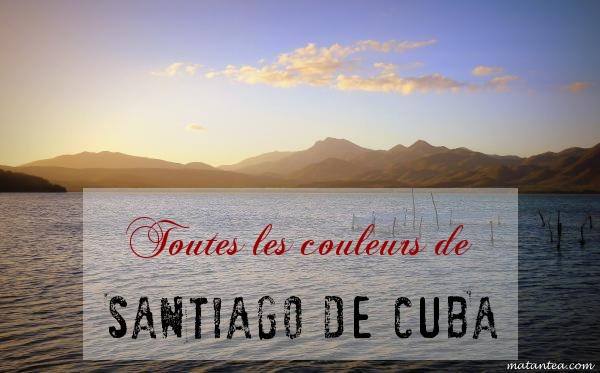 Matante A Blog Voyage Toutes Les Couleurs De Santiago De Cuba