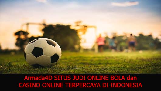 Armada4D SITUS JUDI ONLINE BOLA dan CASINO ONLINE TERPERCAYA DI INDONESIA