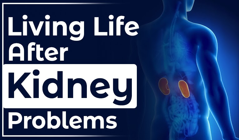 Living Life after Kidney Problems