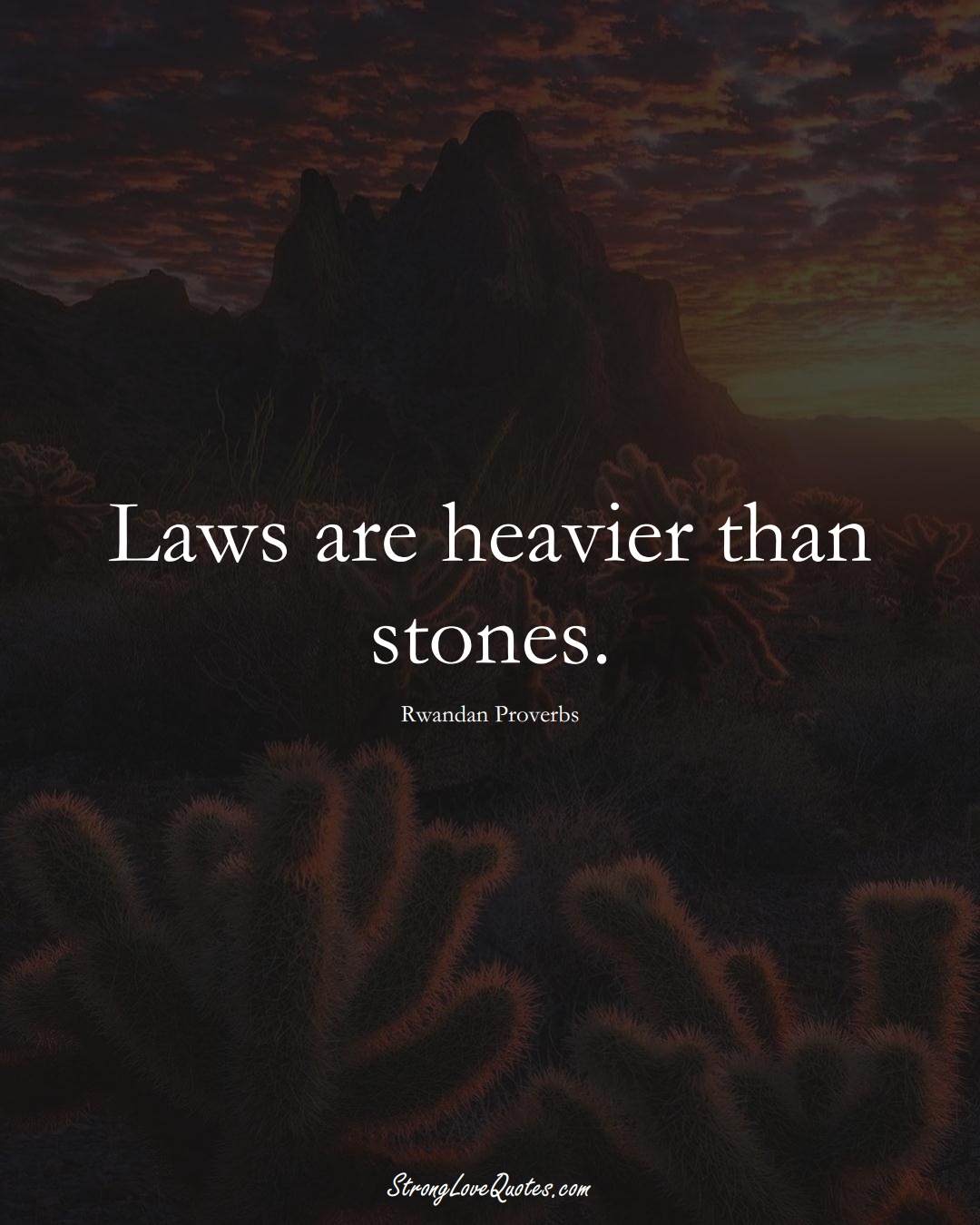 Laws are heavier than stones. (Rwandan Sayings);  #AfricanSayings