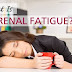 Adrenal Fatigue Ayurvedic Treatment and Home Remedies