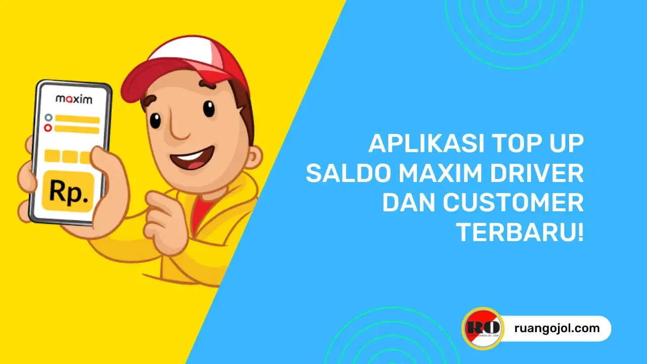 Aplikasi Top Up Saldo Maxim Driver dan Customer Terbaru!