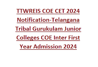 TTWREIS COE CET 2024 Notification-Telangana Tribal Gurukulam Junior Colleges COE Inter First Year Admission 2024