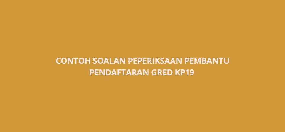 Contoh Soalan Peperiksaan Pembantu Pendaftaran Kp19 Spa
