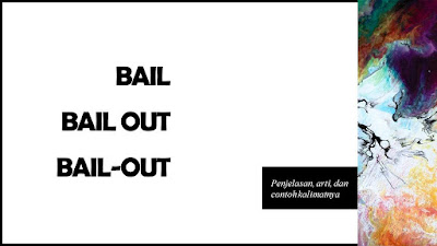 Arti Bail|Bail Out|Bail-out dan contoh kalimatnya