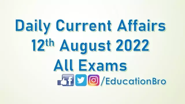 daily-current-affairs-12th-august-2022-for-all-government-examinations