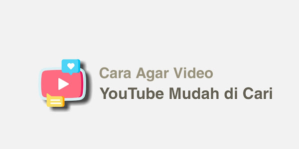 Cara Upload Video YouTube Agar Mudah di Cari