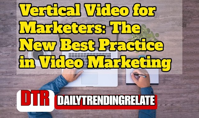 Vertical Video for Marketers: The New Best Practice in Video Marketing