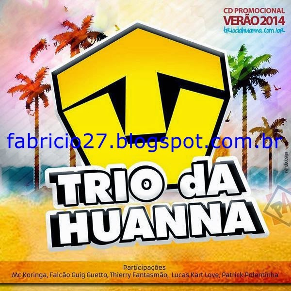http://fabricio27.blogspot.com.br/2014/06/trio-da-huanna-cd-verao-2014.html