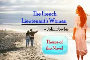 ‘The French Lieutenant’s Woman’ by John Fowles: theme of the novel