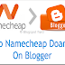 How to Setup Namecheap Custom Domain with Blogger?
