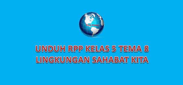 RPP Kelas 5 Tema 8 Lingkungan Sahabat kita