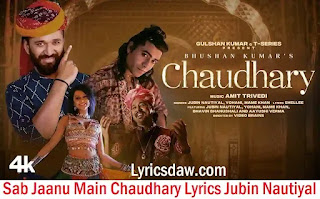 चौधरी Sab Jaanu Main Chaudhary Lyrics Jubin Nautiyal & Yohani