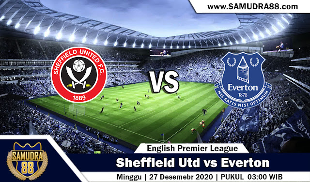 Prediksi Bola Terpercaya Sheffield Utd vs Everton 27 Desember 2020