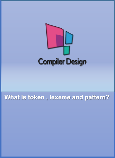 COMPILER DESIGN- Tokens, patterns and lexemes