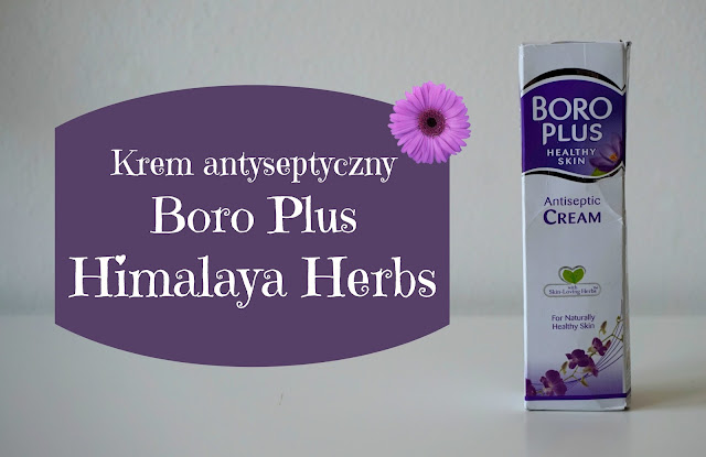 RECENZJA: Krem antyseptyczny Boro Plus | Himalaya Herbs