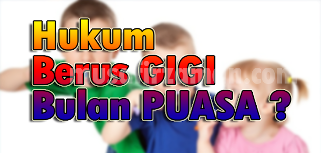 Berus Gigi Masa Puasa