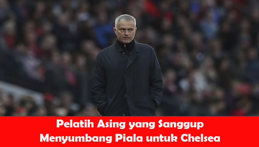 Pelatih Asing yang Sanggup Menyumbang Piala untuk Chelsea