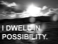 I dwell in possibility