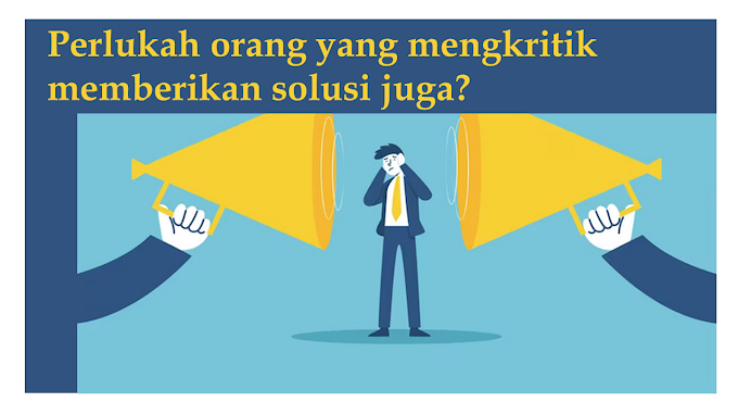 Perlukah orang yang mengkritik memberikan solusi juga?